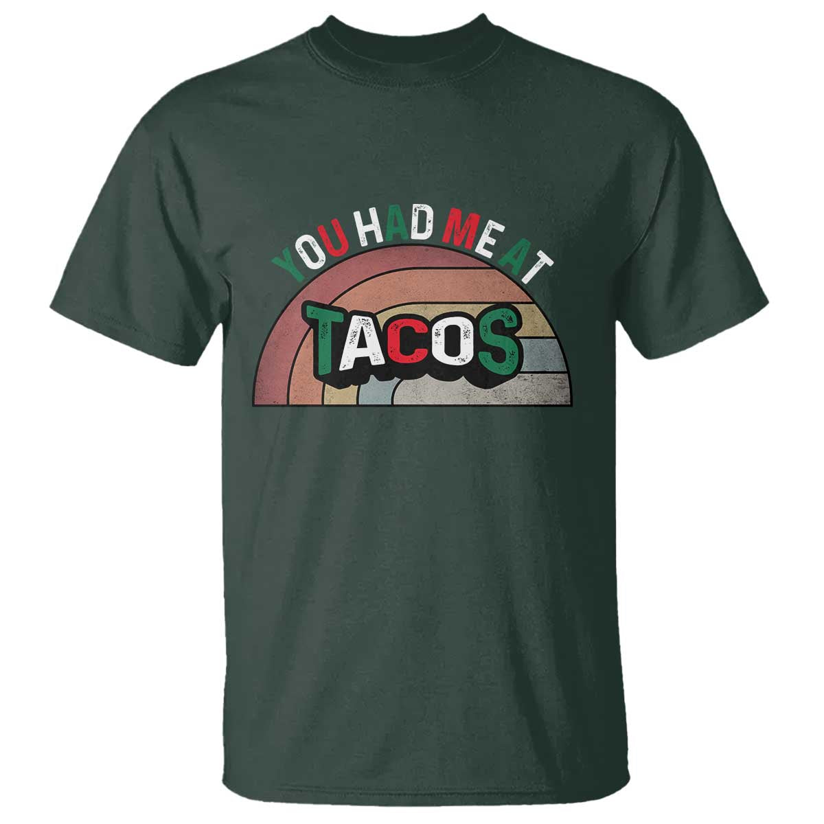 You Had Me At Tacos T Shirt Tacos Lover Gift TS12 Dark Forest Green Print Your Wear