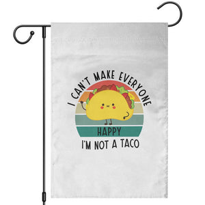 Funny Mexican Food Lover Garden Flag I Cant Make Everyone Happy Im Not A Taco TS12 White Print Your Wear