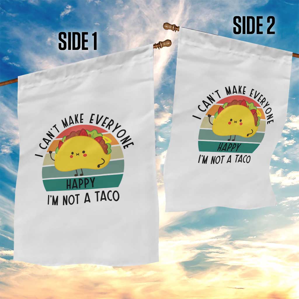 Funny Mexican Food Lover Garden Flag I Cant Make Everyone Happy Im Not A Taco TS12 Print Your Wear