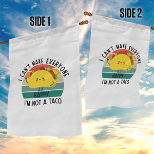 Funny Mexican Food Lover Garden Flag I Cant Make Everyone Happy Im Not A Taco TS12 Print Your Wear
