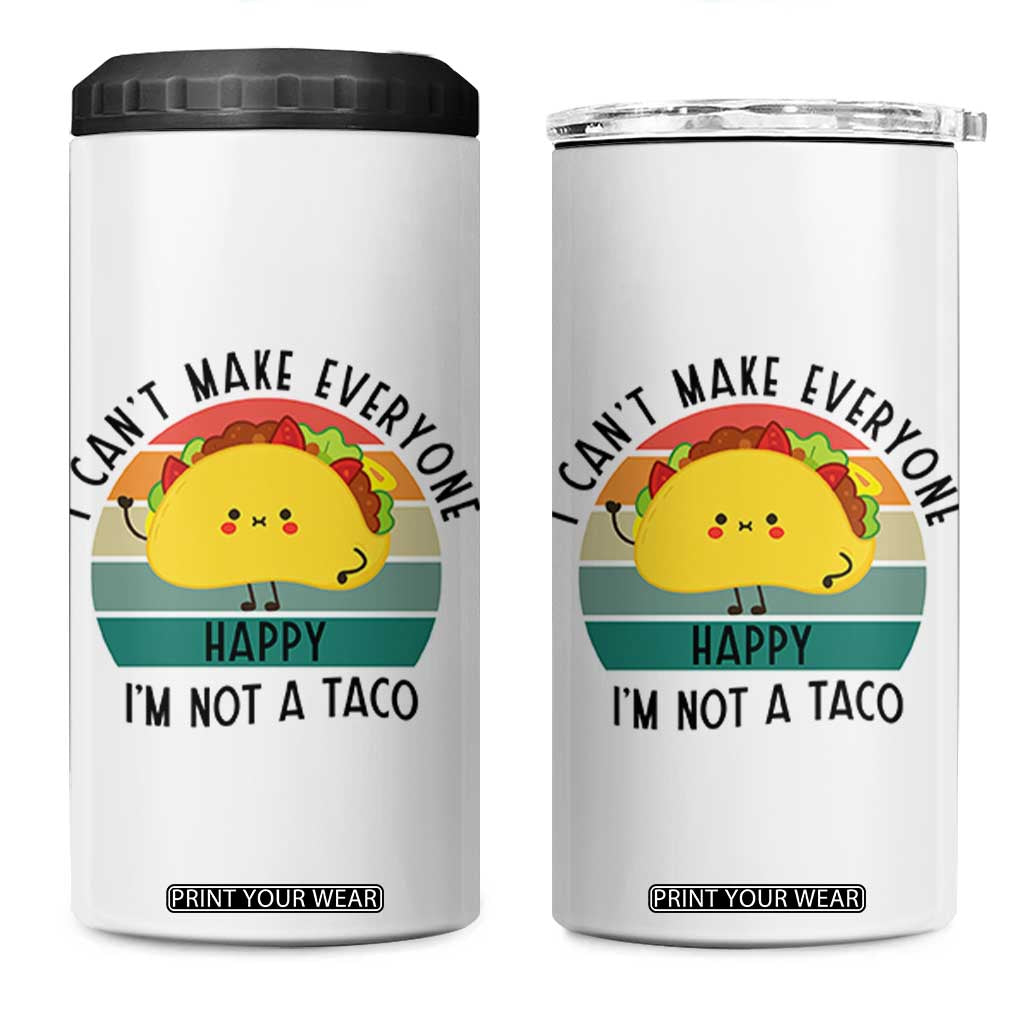 Funny Mexican Food Lover 4 in 1 Can Cooler Tumbler I Cant Make Everyone Happy Im Not A Taco TS12 One Size: 16 oz White Print Your Wear