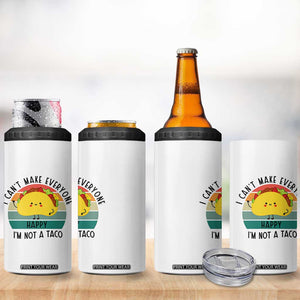 Funny Mexican Food Lover 4 in 1 Can Cooler Tumbler I Cant Make Everyone Happy Im Not A Taco TS12 Print Your Wear
