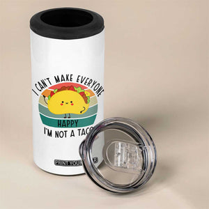 Funny Mexican Food Lover 4 in 1 Can Cooler Tumbler I Cant Make Everyone Happy Im Not A Taco TS12 Print Your Wear