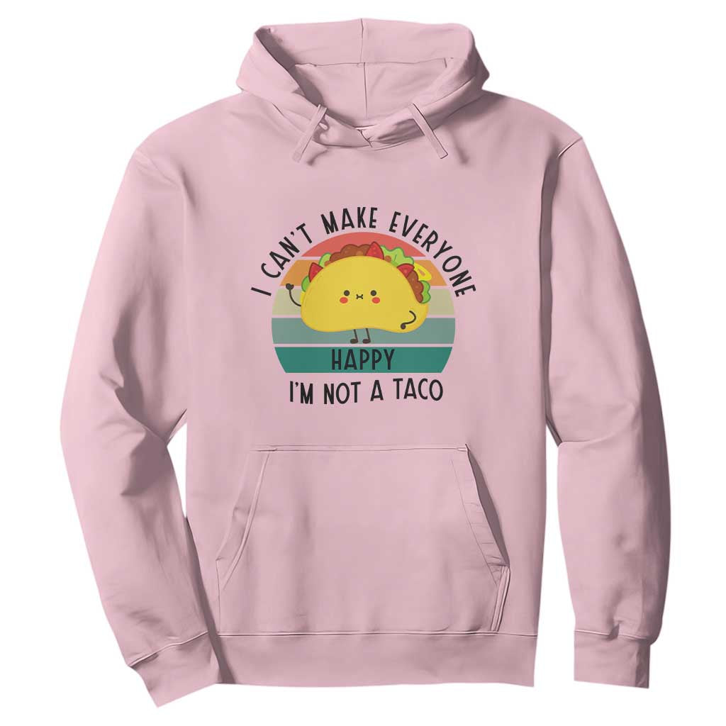 Funny Mexican Food Lover Hoodie I Cant Make Everyone Happy Im Not A Taco TS12 Light Pink Print Your Wear