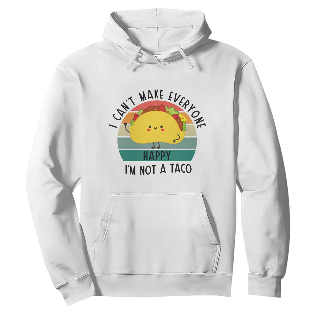 Funny Mexican Food Lover Hoodie I Cant Make Everyone Happy Im Not A Taco TS12 White Print Your Wear