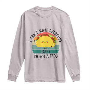 Funny Mexican Food Lover Long Sleeve Shirt I Cant Make Everyone Happy Im Not A Taco TS12 Ice Gray Print Your Wear
