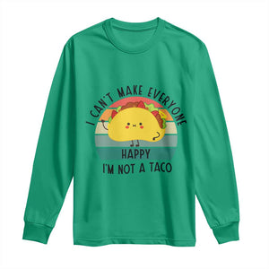 Funny Mexican Food Lover Long Sleeve Shirt I Cant Make Everyone Happy Im Not A Taco TS12 Irish Green Print Your Wear