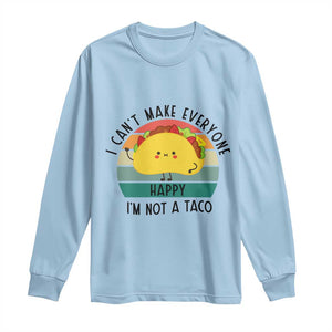 Funny Mexican Food Lover Long Sleeve Shirt I Cant Make Everyone Happy Im Not A Taco TS12 Light Blue Print Your Wear