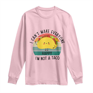 Funny Mexican Food Lover Long Sleeve Shirt I Cant Make Everyone Happy Im Not A Taco TS12 Light Pink Print Your Wear