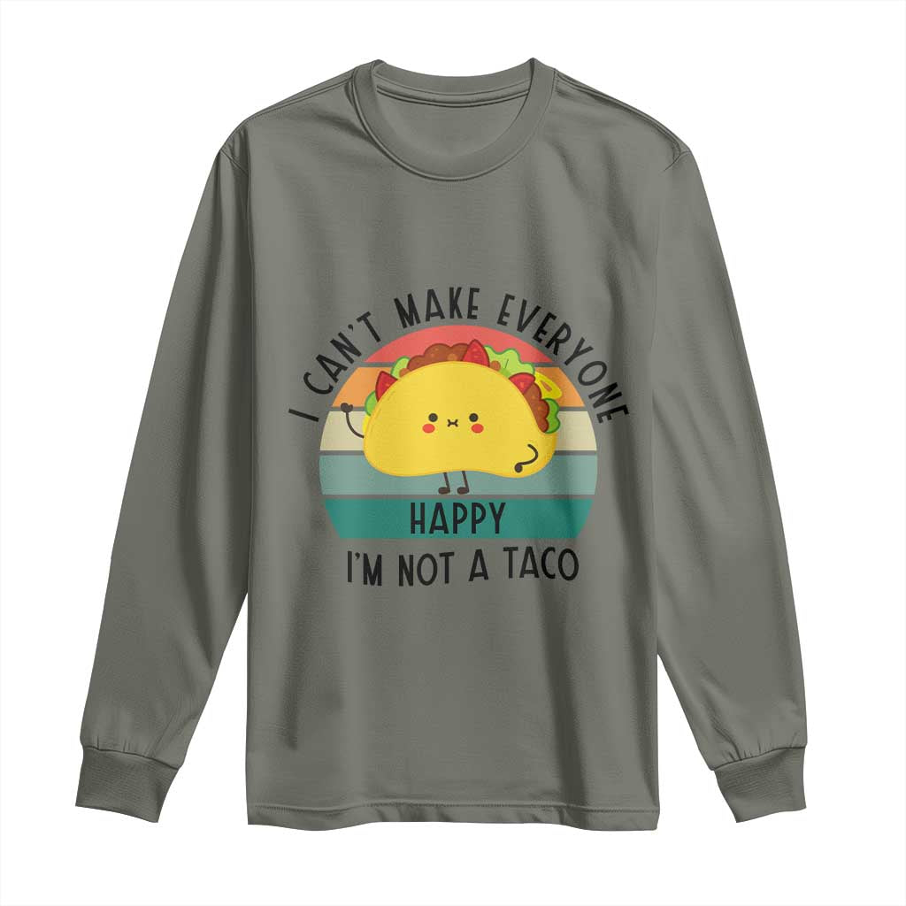 Funny Mexican Food Lover Long Sleeve Shirt I Cant Make Everyone Happy Im Not A Taco TS12 Military Green Print Your Wear