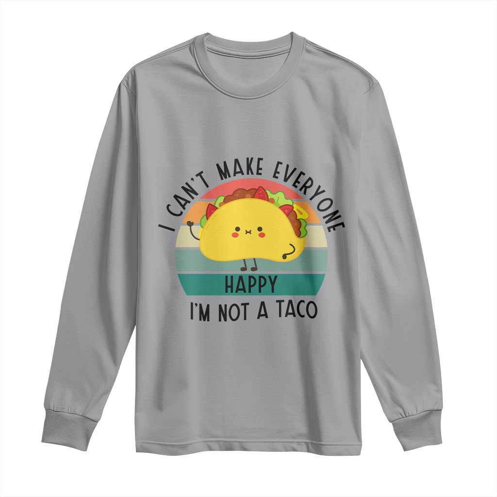 Funny Mexican Food Lover Long Sleeve Shirt I Cant Make Everyone Happy Im Not A Taco TS12 Sport Gray Print Your Wear