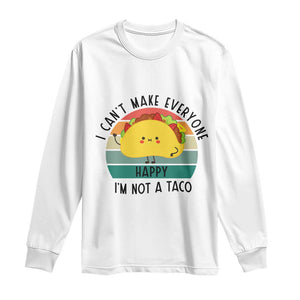 Funny Mexican Food Lover Long Sleeve Shirt I Cant Make Everyone Happy Im Not A Taco TS12 White Print Your Wear