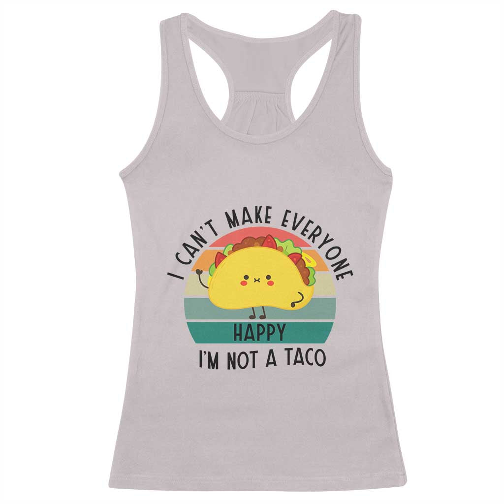 Funny Mexican Food Lover Racerback Tank Top I Cant Make Everyone Happy Im Not A Taco TS12 Ice Gray Print Your Wear