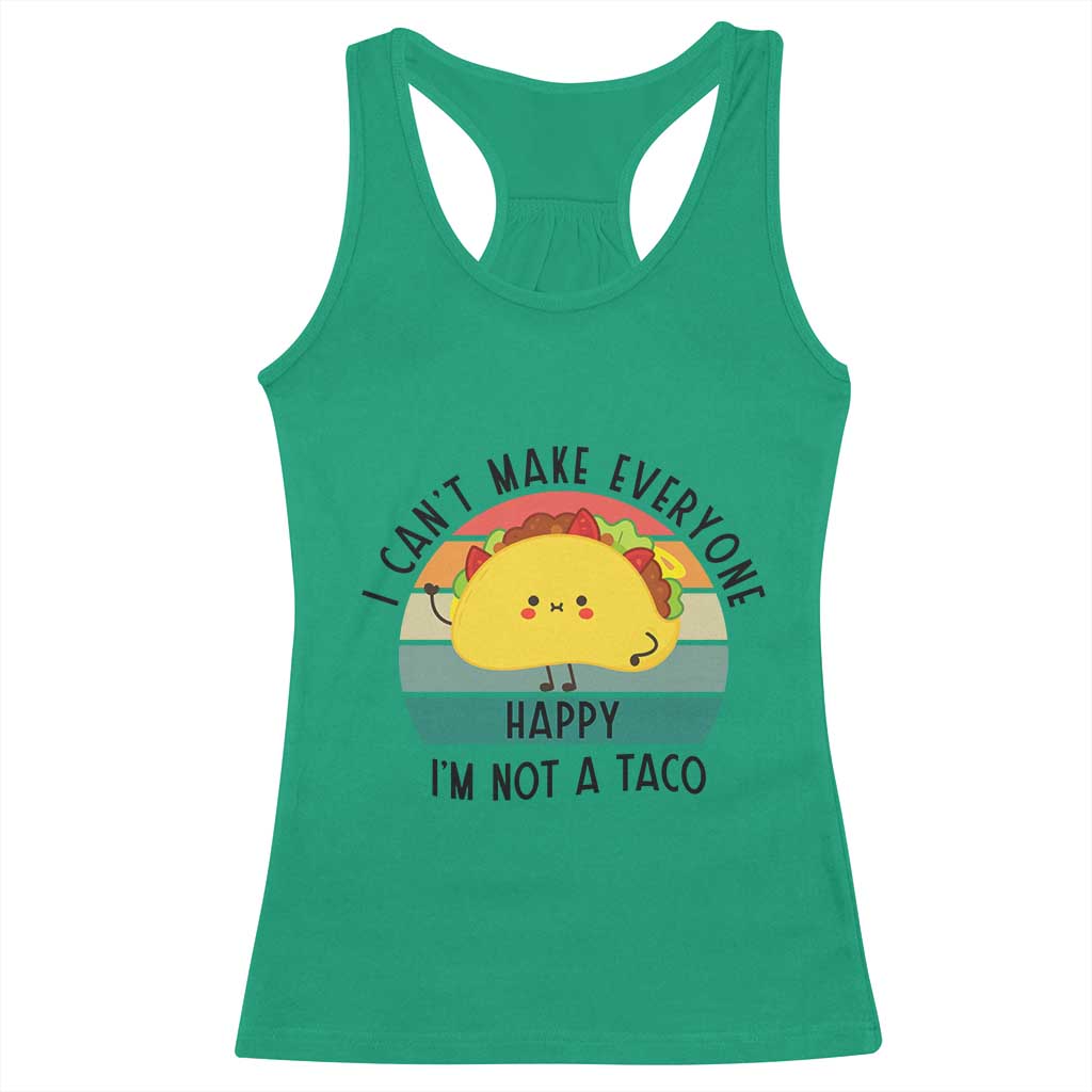Funny Mexican Food Lover Racerback Tank Top I Cant Make Everyone Happy Im Not A Taco TS12 Irish Green Print Your Wear