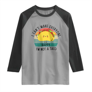 Funny Mexican Food Lover Raglan Shirt I Cant Make Everyone Happy Im Not A Taco TS12 Sport Gray Black Print Your Wear