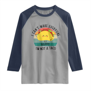 Funny Mexican Food Lover Raglan Shirt I Cant Make Everyone Happy Im Not A Taco TS12 Sport Gray Navy Print Your Wear
