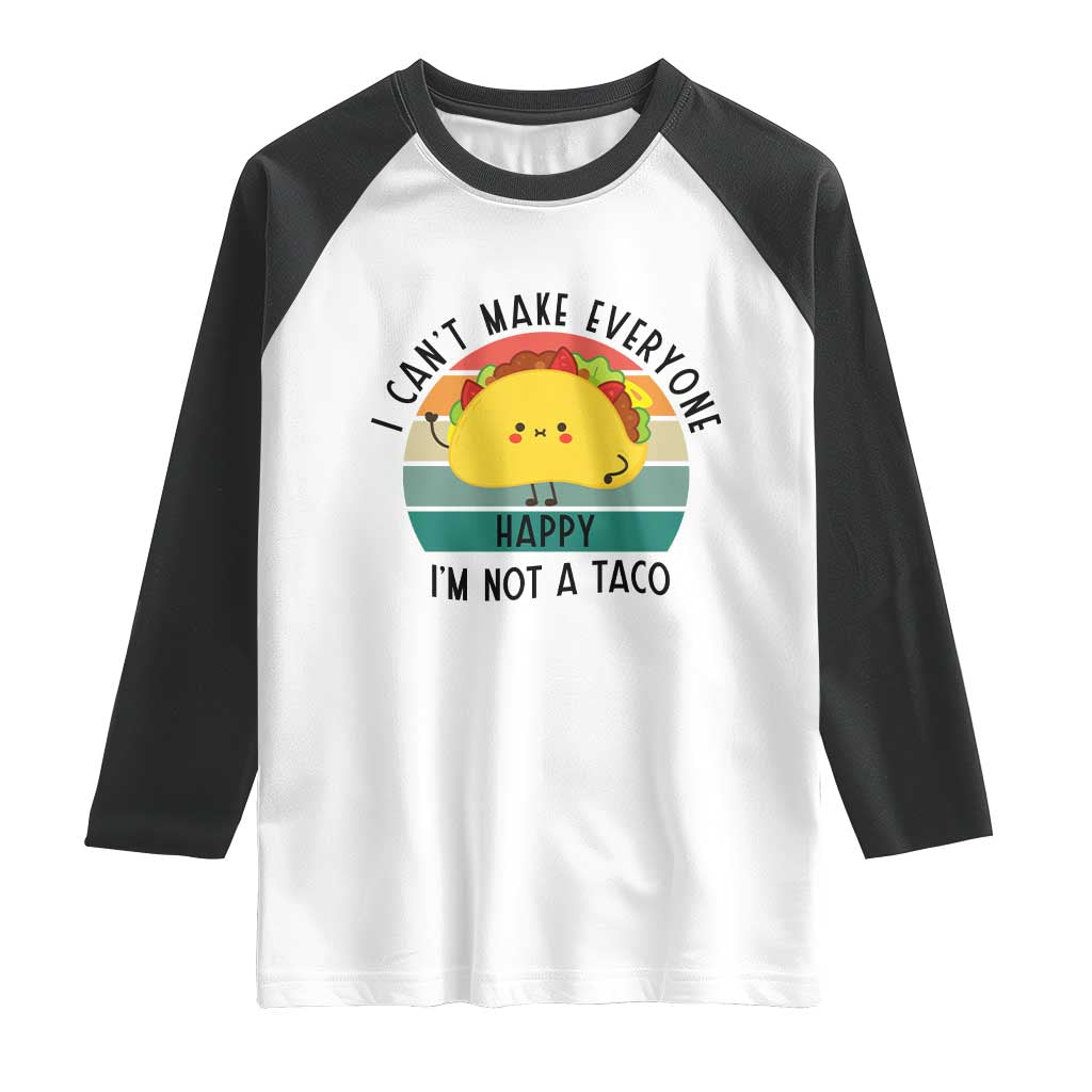 Funny Mexican Food Lover Raglan Shirt I Cant Make Everyone Happy Im Not A Taco TS12 White Black Print Your Wear