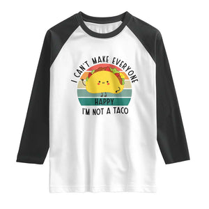 Funny Mexican Food Lover Raglan Shirt I Cant Make Everyone Happy Im Not A Taco TS12 White Black Print Your Wear