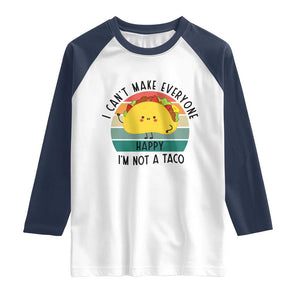Funny Mexican Food Lover Raglan Shirt I Cant Make Everyone Happy Im Not A Taco TS12 White Navy Print Your Wear