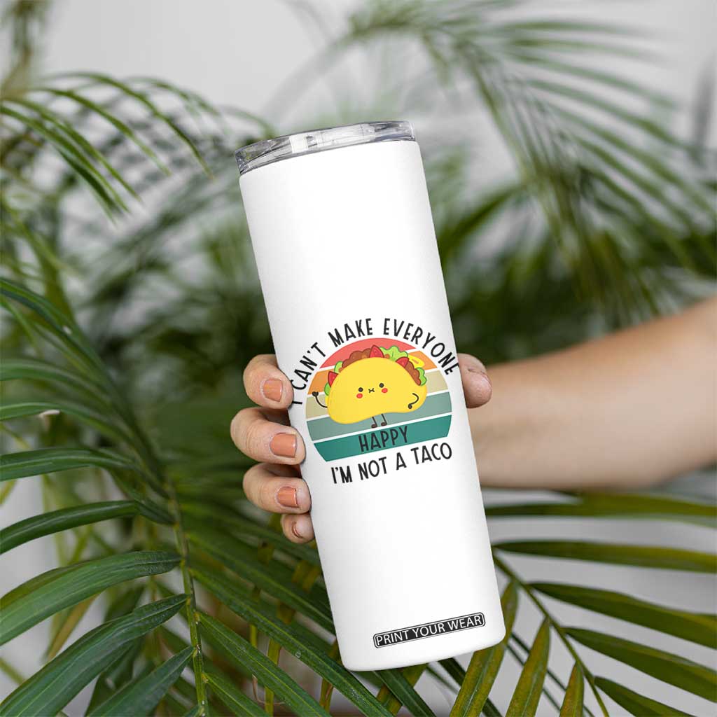 Funny Mexican Food Lover Skinny Tumbler I Cant Make Everyone Happy Im Not A Taco TS12 Print Your Wear