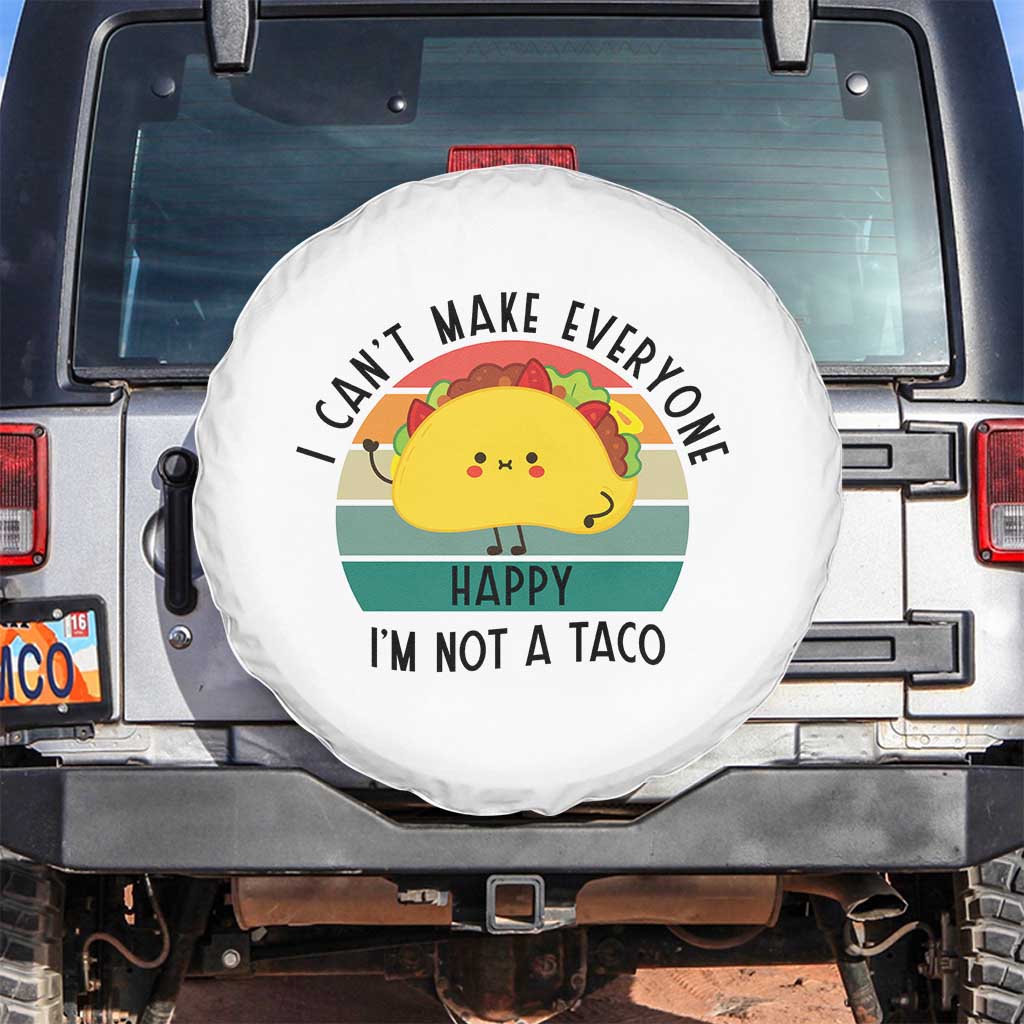 Funny Mexican Food Lover Spare Tire Cover I Cant Make Everyone Happy Im Not A Taco TS12 No hole White Print Your Wear