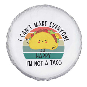 Funny Mexican Food Lover Spare Tire Cover I Cant Make Everyone Happy Im Not A Taco TS12 Print Your Wear