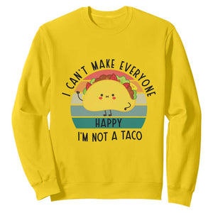 Funny Mexican Food Lover Sweatshirt I Cant Make Everyone Happy Im Not A Taco TS12 Daisy Print Your Wear