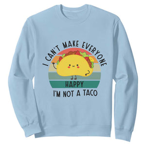 Funny Mexican Food Lover Sweatshirt I Cant Make Everyone Happy Im Not A Taco TS12 Light Blue Print Your Wear