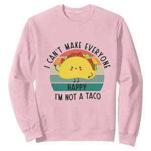 Funny Mexican Food Lover Sweatshirt I Cant Make Everyone Happy Im Not A Taco TS12 Light Pink Print Your Wear