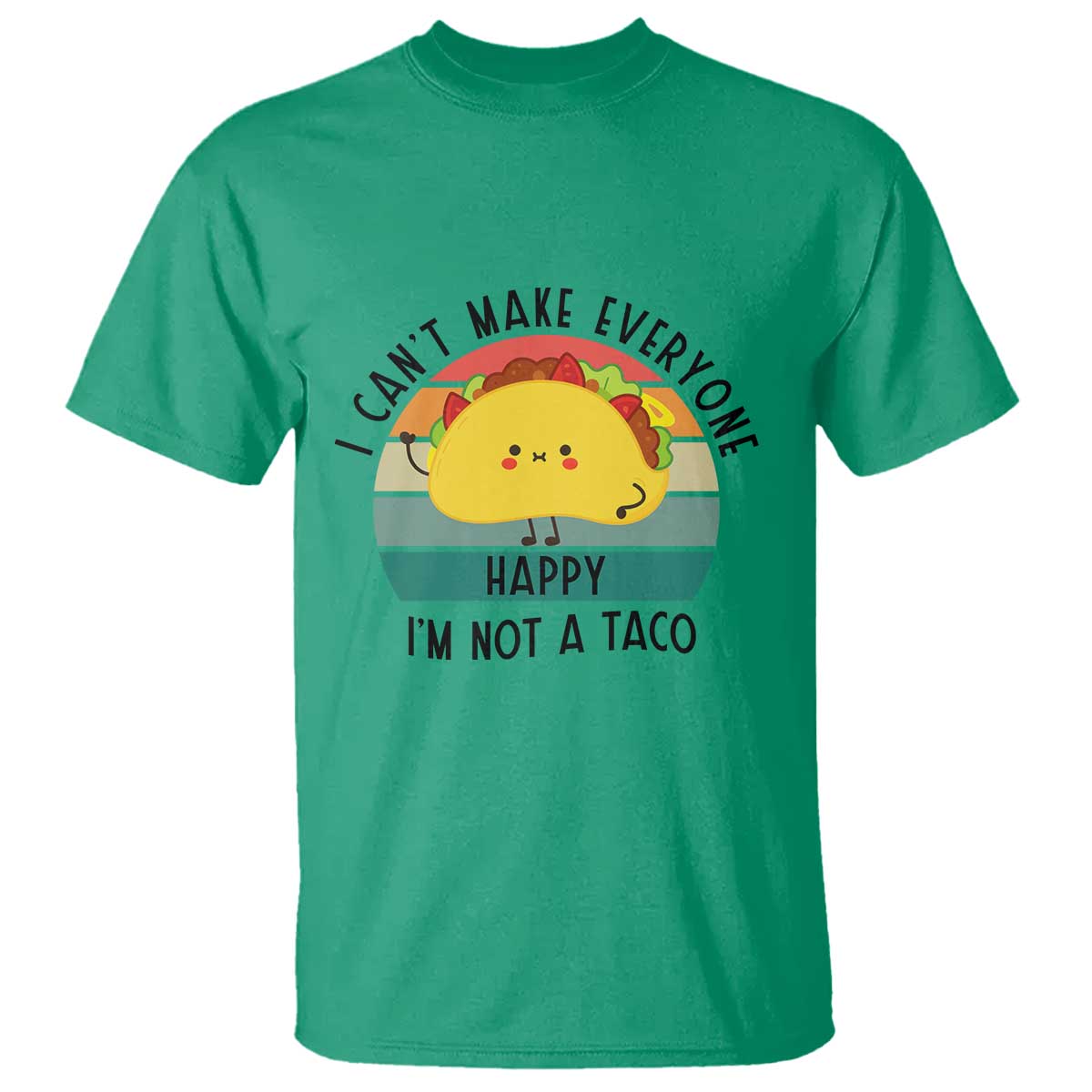 Funny Mexican Food Lover T Shirt I Cant Make Everyone Happy Im Not A Taco TS12 Irish Green Print Your Wear