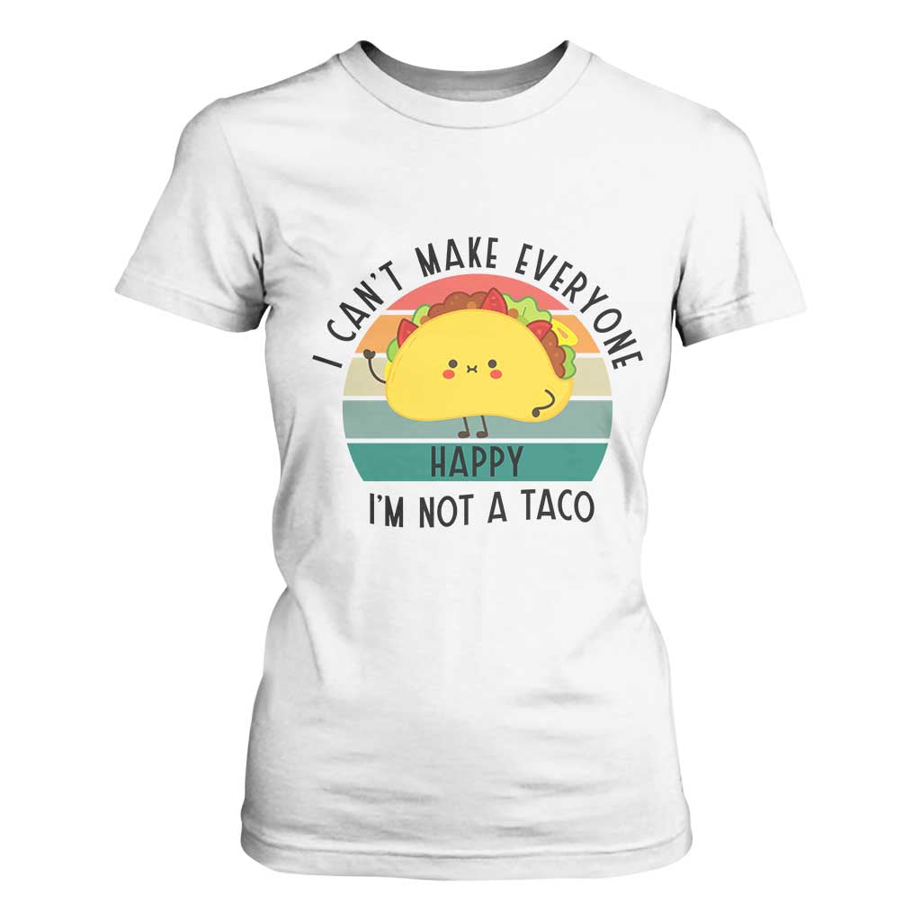 Funny Mexican Food Lover T Shirt For Women I Cant Make Everyone Happy Im Not A Taco TS12 White Print Your Wear