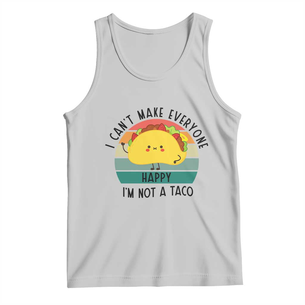 Funny Mexican Food Lover Tank Top I Cant Make Everyone Happy Im Not A Taco TS12 Ash Print Your Wear
