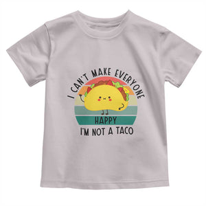 Funny Mexican Food Lover Toddler T Shirt I Cant Make Everyone Happy Im Not A Taco TS12 Ice Gray Print Your Wear