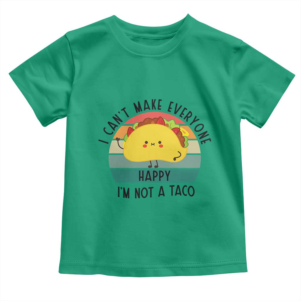 Funny Mexican Food Lover Toddler T Shirt I Cant Make Everyone Happy Im Not A Taco TS12 Irish Green Print Your Wear