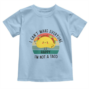 Funny Mexican Food Lover Toddler T Shirt I Cant Make Everyone Happy Im Not A Taco TS12 Light Blue Print Your Wear