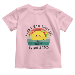 Funny Mexican Food Lover Toddler T Shirt I Cant Make Everyone Happy Im Not A Taco TS12 Light Pink Print Your Wear