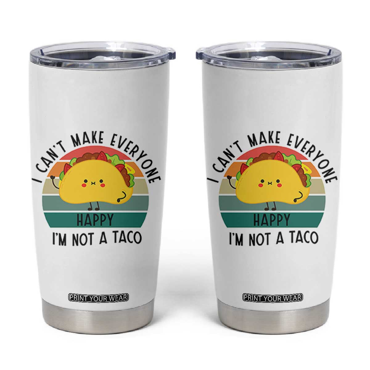 Funny Mexican Food Lover Tumbler Cup I Cant Make Everyone Happy Im Not A Taco TS12 White Print Your Wear
