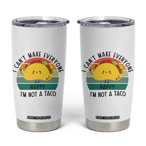 Funny Mexican Food Lover Tumbler Cup I Cant Make Everyone Happy Im Not A Taco TS12 White Print Your Wear