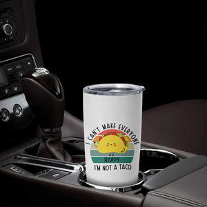 Funny Mexican Food Lover Tumbler Cup I Cant Make Everyone Happy Im Not A Taco TS12 Print Your Wear