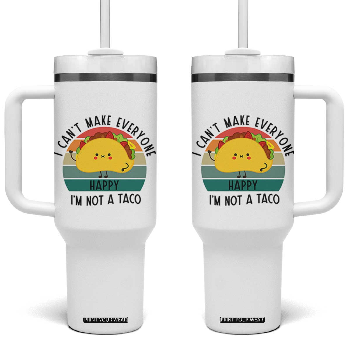 Funny Mexican Food Lover Tumbler With Handle I Cant Make Everyone Happy Im Not A Taco TS12 One Size: 40 oz White Print Your Wear