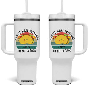 Funny Mexican Food Lover Tumbler With Handle I Cant Make Everyone Happy Im Not A Taco TS12 One Size: 40 oz White Print Your Wear
