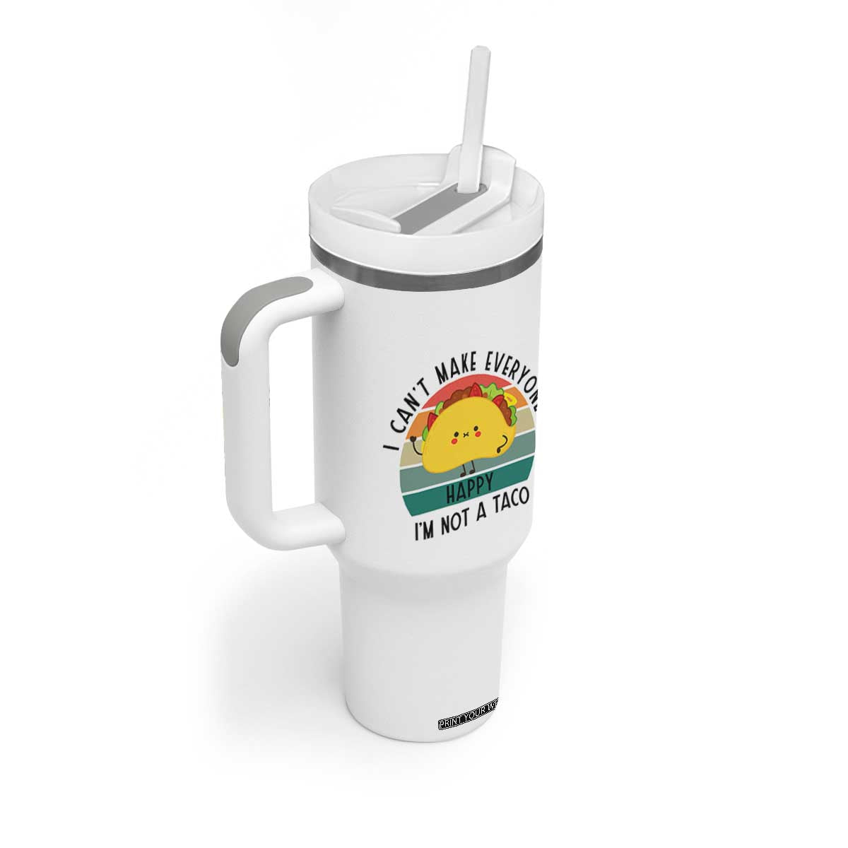 Funny Mexican Food Lover Tumbler With Handle I Cant Make Everyone Happy Im Not A Taco TS12 Print Your Wear