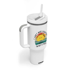 Funny Mexican Food Lover Tumbler With Handle I Cant Make Everyone Happy Im Not A Taco TS12 Print Your Wear