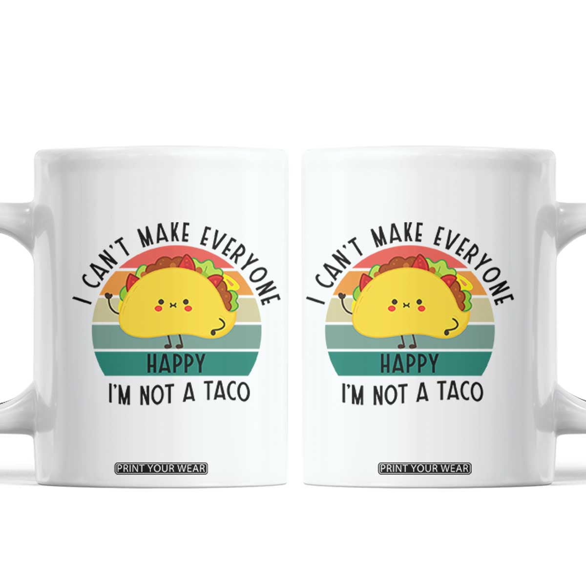 Funny Mexican Food Lover Coffee Mug I Cant Make Everyone Happy Im Not A Taco TS12 White Print Your Wear