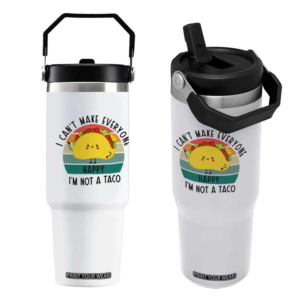Funny Mexican Food Lover Flip Straw Tumbler I Cant Make Everyone Happy Im Not A Taco TS12 One Size: 30 oz White Print Your Wear
