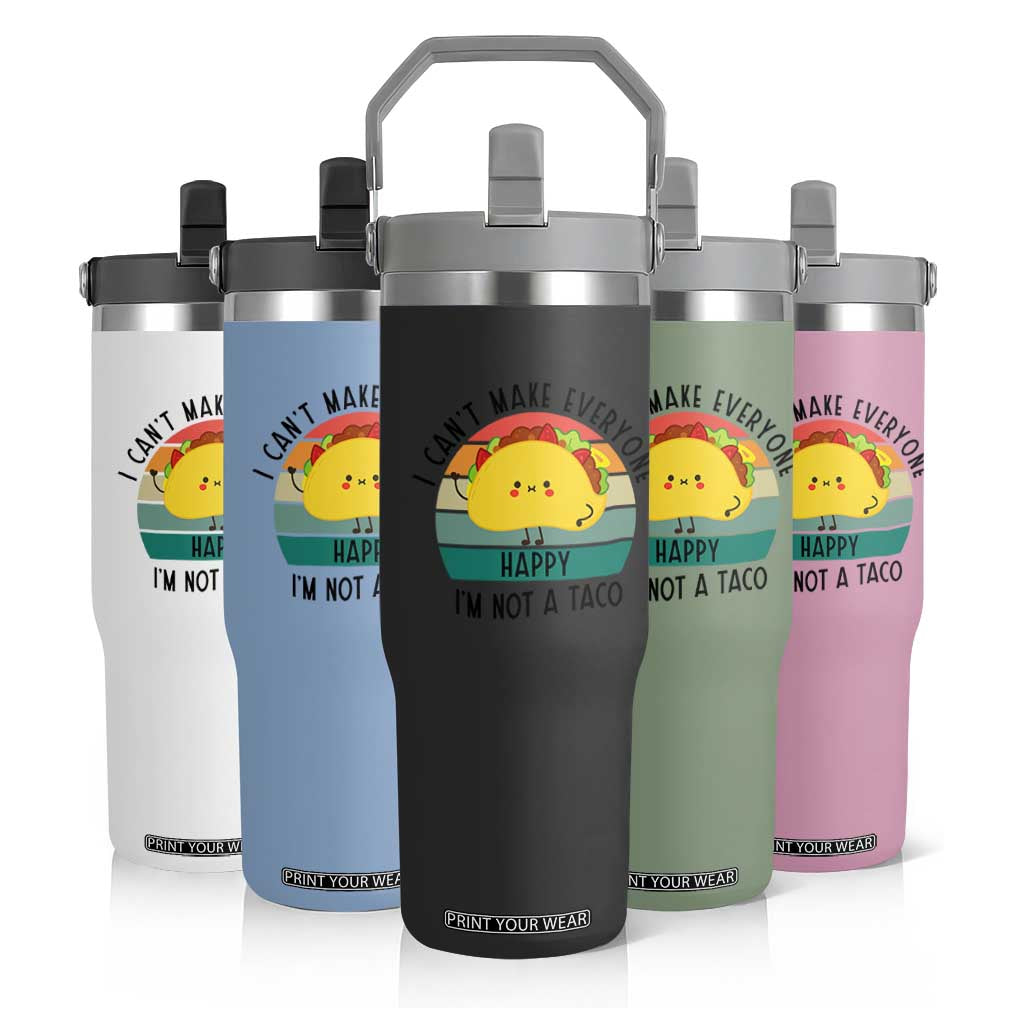 Funny Mexican Food Lover Flip Straw Tumbler I Cant Make Everyone Happy Im Not A Taco TS12 Print Your Wear