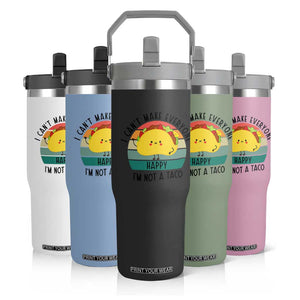 Funny Mexican Food Lover Flip Straw Tumbler I Cant Make Everyone Happy Im Not A Taco TS12 Print Your Wear