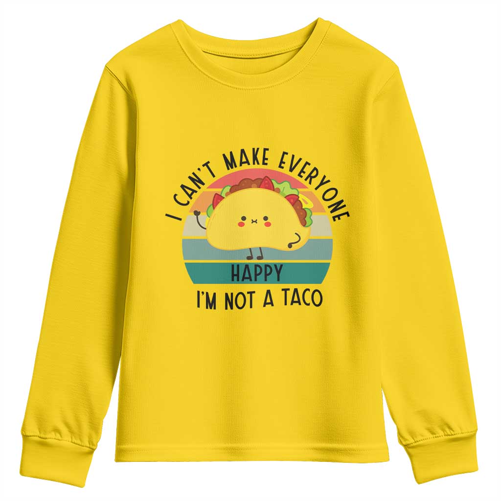 Funny Mexican Food Lover Youth Sweatshirt I Cant Make Everyone Happy Im Not A Taco TS12 Daisy Print Your Wear
