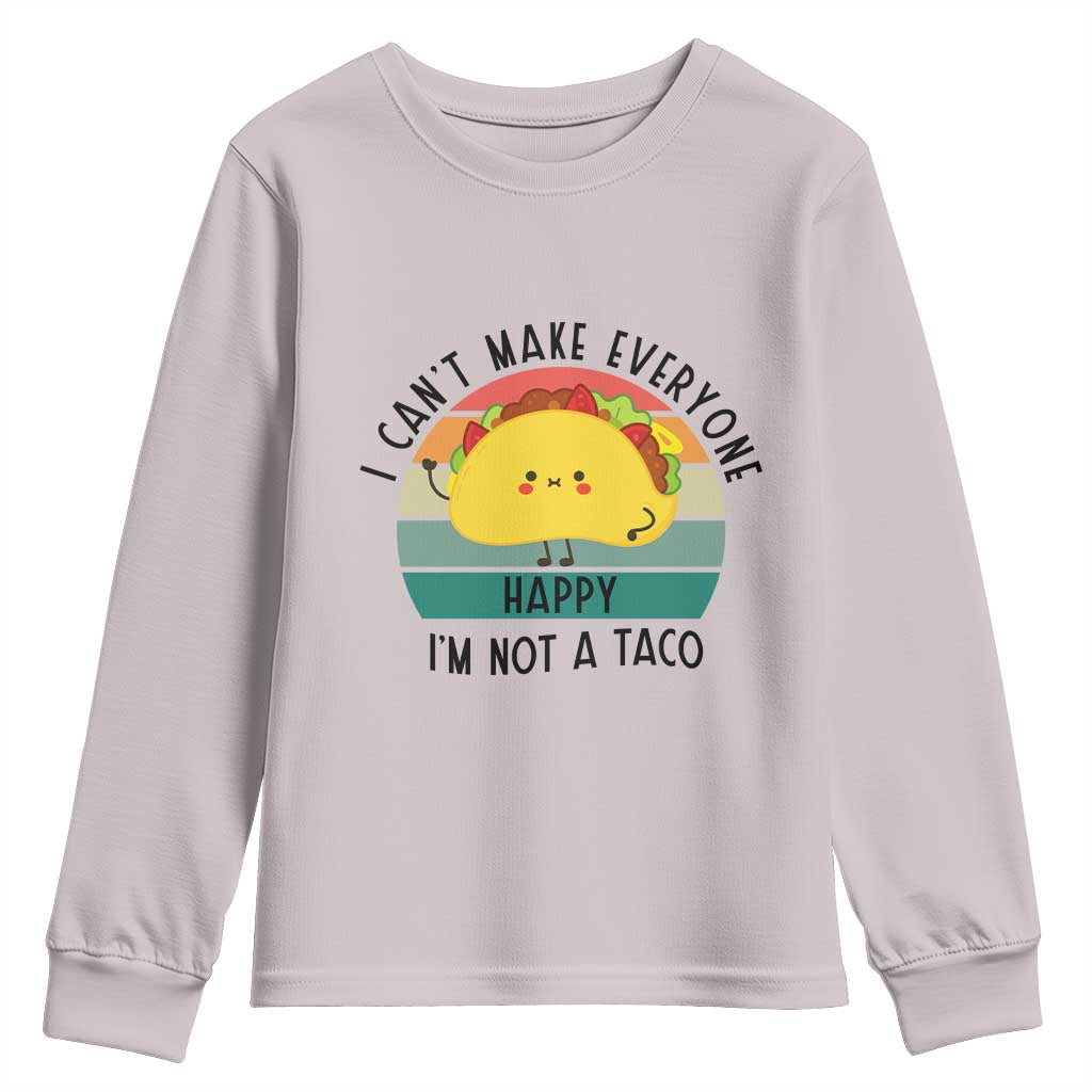 Funny Mexican Food Lover Youth Sweatshirt I Cant Make Everyone Happy Im Not A Taco TS12 Ice Gray Print Your Wear