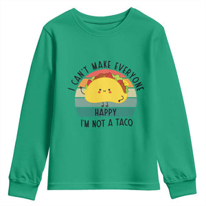 Funny Mexican Food Lover Youth Sweatshirt I Cant Make Everyone Happy Im Not A Taco TS12 Irish Green Print Your Wear